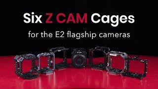 Six Cages for Z CAM Flagship Cameras E2 M4, S6, F6, F8