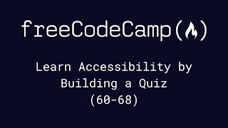 freeCodeCamp - Learn Accessibility by Building a Quiz (60-68) by Chris Cooper 4,020 views 1 year ago 10 minutes, 37 seconds