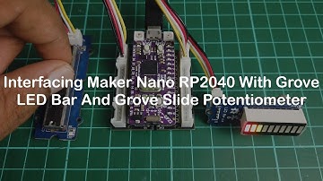Interfacing Maker Nano RP2040 With Grove LED Bar And Grove Slide Potentiometer