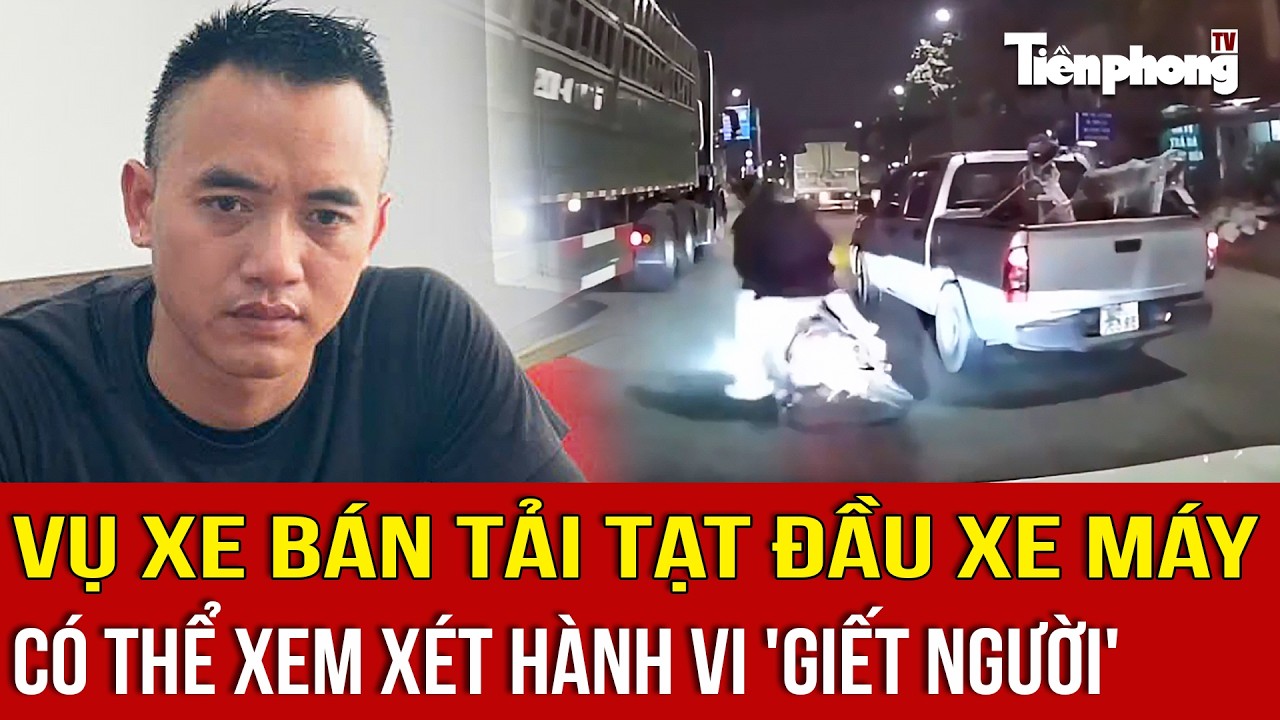 Phẫn nộ vụ xe bán tải tạt đầu xe máy: Có thể xem xét hành vi 'giết người'