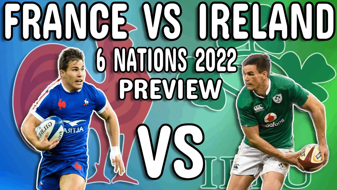 France vs Ireland Preview - 6 Nations 2022 Rugby - Team Announcement ...
