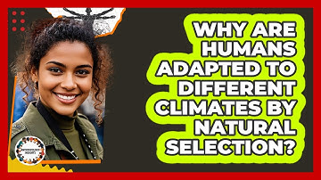 Why Are Humans Adapted To Different Climates By Natural Selection? - Anthropology Insights