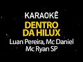 Dentro da Hilux - Luan Pereira, Mc Daniel, Mc Ryan SP (Karaokê Version)