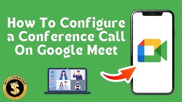 How To Configure a Conference Call On Google Meet