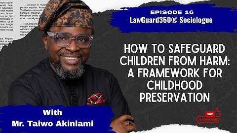 LawGuard360® Sociologue|EP16|Safeguarding Children From Harm: A Framework for Childhood Preservation