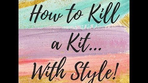 How to Kill A Kit With Style #HTKAKWS - Sept 2019