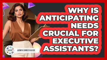 Why Is Anticipating Needs Crucial For Executive Assistants? - Admin Career Guide