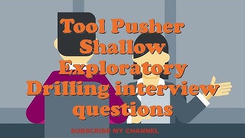 Tool Pusher Shallow Exploratory Drilling interview questions