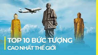 TOP 10 BỨC TƯỢNG CAO NHẤT THẾ GIỚI: BẤT NGỜ TỪ CHÂU Á