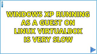Windows XP running as a guest on Linux VirtualBox is very slow (4 Solutions!!) Information