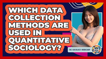 Which Data Collection Methods Are Used In Quantitative Sociology? - The Sociology Workshop