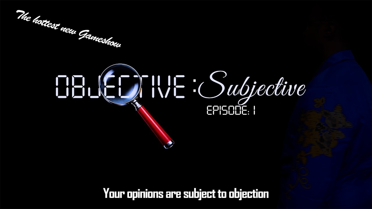 The Next Best Gameshow | Objective: Subjective