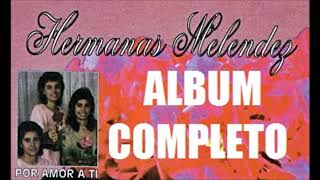 Video thumbnail of "LAS HERMANAS MELENDEZ (POR AMOR A TI) ALBUM COMPLETO"