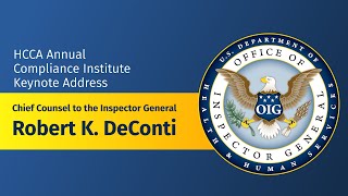 Chief Counsel to the Inspector General Rob DeConti HCCA 28th Annual Compliance Institute Keynote