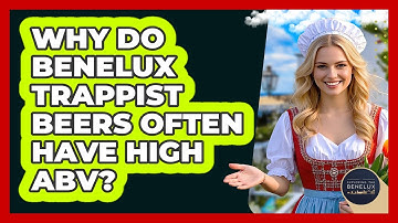 Why Do Benelux Trappist Beers Often Have High ABV? - Exploring The Benelux