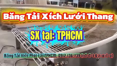 Băng tải xích lưới thang, vật liệu inox SUS 304, sản xuất tại TPHCM, có hướng dẫn thiết kế chế tạo