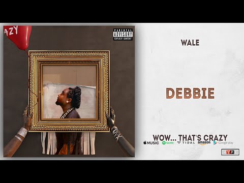 wale---debbie-(wow...-that's-crazy)