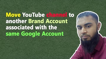 Move YouTube Channel to Brand Account Associated With the Same Google Account | BDNL RAKIB