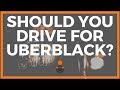 Should You Drive For UberBlack?