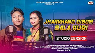 Jharkhand Disom Bala Kuri//shibani murmmu &Gangadhar Murmu// Arun Mandi // Peradada Music Production
