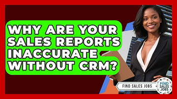 Why Are Your Sales Reports Inaccurate Without CRM? - Find Sales Jobs