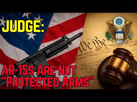 DANGER: Another Judge Rules AR 15s ARE NOT "Protected Arms"