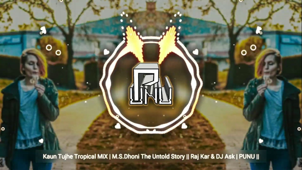 Kaun Tujhe Tropical MiX  MSDhoni The Untold Story  Raj Kar  DJ Ask  PUNU 