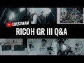 Ricoh GR III - Answering your questions! (LIVE🔥📷)