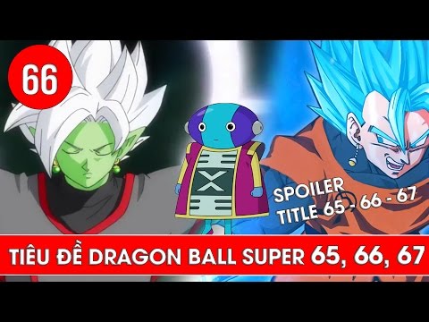 Tiêu Đề Dragon Ball Super Tập 66 Và Dragon Ball Super Tập 67 : Vegito Và  Zeno Sama Xuất Hiện - Youtube