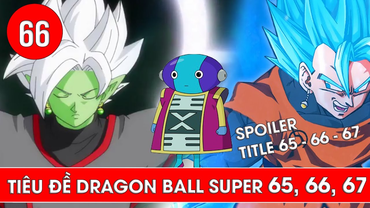 Tiêu Đề Dragon Ball Super Tập 66 Và Dragon Ball Super Tập 67 : Vegito Và  Zeno Sama Xuất Hiện - Youtube