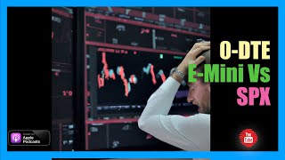 0-DTE - Trading the SPX vs. E-Mini Futures