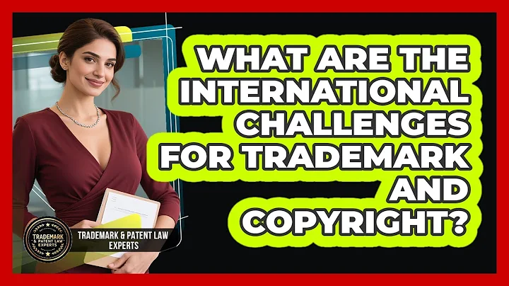 What Are The International Challenges For Trademark And Copyright?
