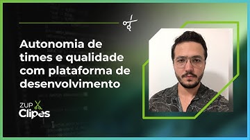 Autonomia de times e qualidade com plataforma de desenvolvimento | 📎 Zup Clipes ✂️