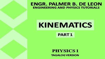 Kinematics Part 1 - Physics 1 Tagalog Version