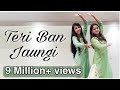 Teri Ban Jaungi - Tulsi Kumar | Kabir Singh | Ft. Sargam Ajmera | Aditi Mukhiya Choreography