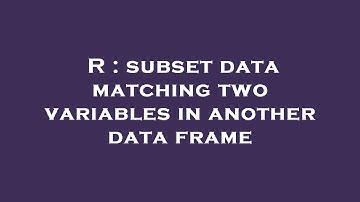 R : subset data matching two variables in another data frame