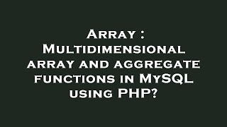 Array : Multidimensional array and aggregate functions in MySQL using PHP