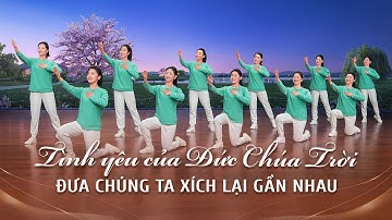 Vũ đạo hội thánh Cơ Đốc | Tình yêu của Đức Chúa Trời đưa chúng ta xích lại gần nhau