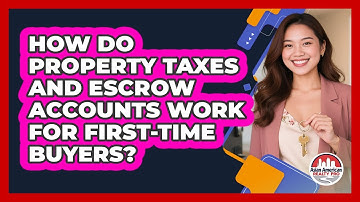 How Do Property Taxes And Escrow Accounts Work For First-time Buyers? - Asian American Realty Pro