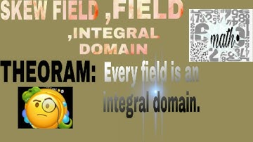 Define:division ring or skew field,field,integral domain,theoram :every field is an integral domain.