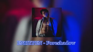 (Song Only) || ENHYPEN - Foreshadow (slowed + reverb) || Credits to @hyungia4553