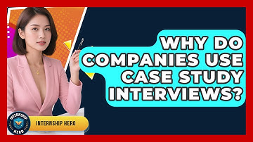 Why Do Companies Use Case Study Interviews? - Internship Hero