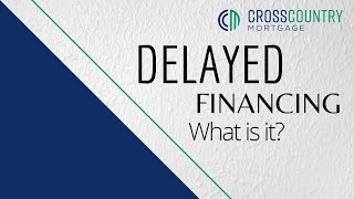 What is delayed financing?