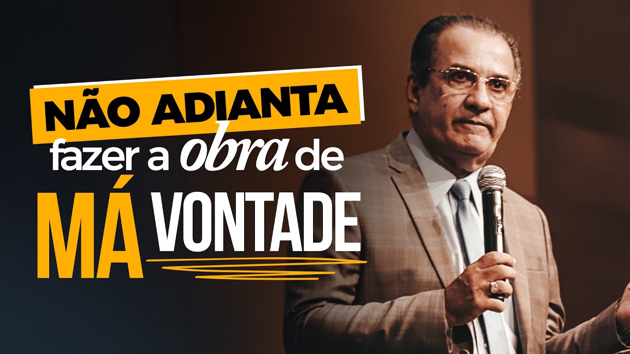 NÃO ADIANTA FAZER A OBRA DE MÁ VONTADE – Pastor Silas Malafaia