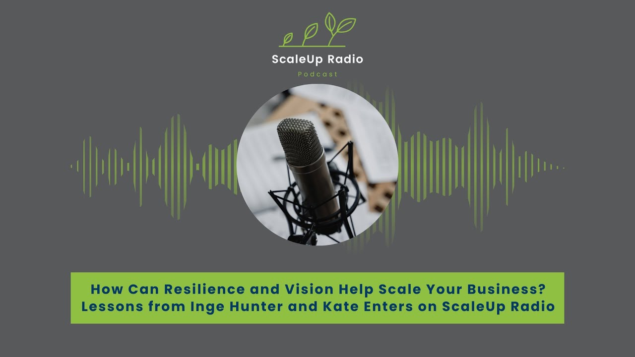 How Can Resilience and Vision Help Scale Your Business? Lessons from ScaleUp Radio