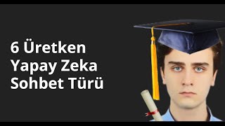 6 Üretken Yapay Zeka Sohbet Türü