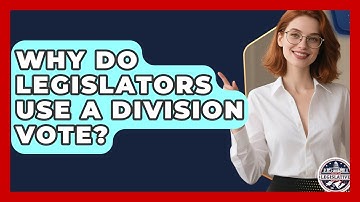 Why Do Legislators Use A Division Vote? - Inside the Legislative Branch