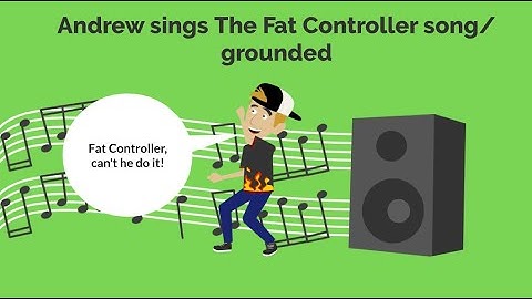 Andrew sings the Fat Controller song and gets grounded