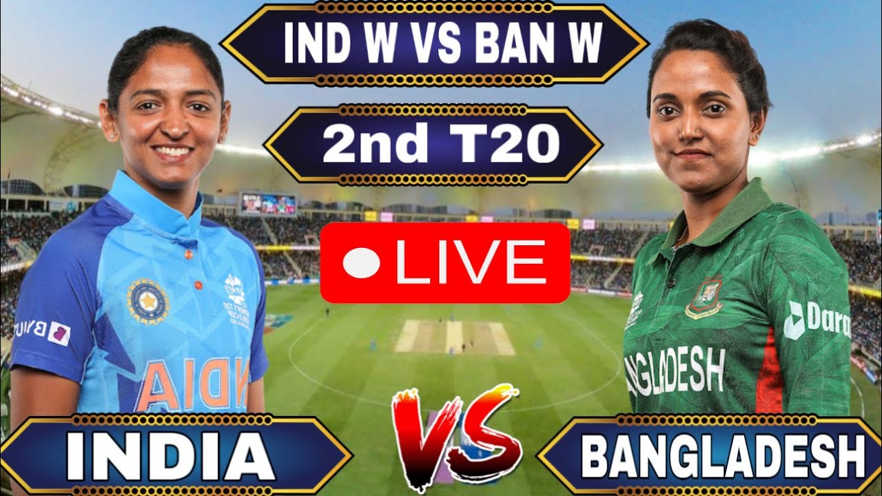 🔴Live IND w vs BAN w Live INDIA w VS BANGLADESH w 2ND T20 LIVE ind w vs ban w live match today