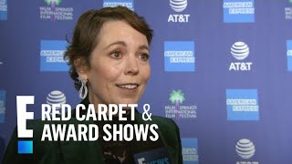 Olivia Colman Gushes Over "The Crown" Star Claire Foy | E! Red Carpet & Award Shows
